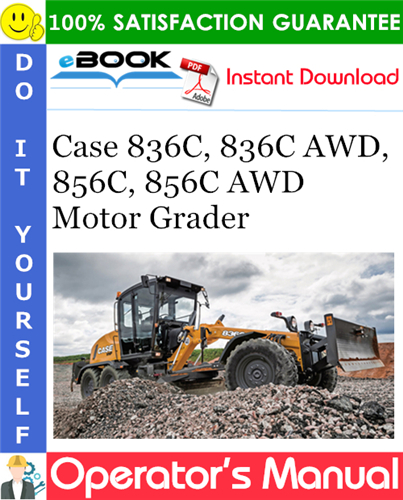 Case 836C, 836C AWD, 856C, 856C AWD Motor Grader Operator's Manual