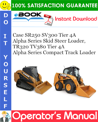 Case SR250 SV300 Tier 4A Alpha Series Skid Steer Loader, TR320 TV380 Tier 4A Alpha