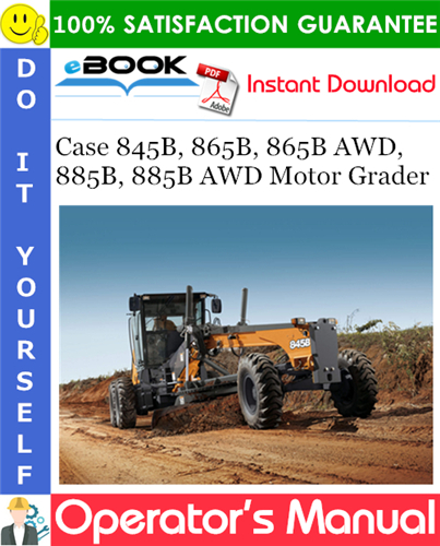 Case 845B, 865B, 865B AWD, 885B, 885B AWD Motor Grader Operator's Manual