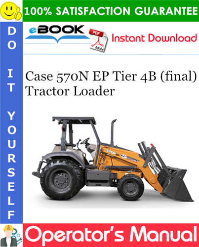 Case 570N EP Tier 4B (final) Tractor Loader Operator's Manual