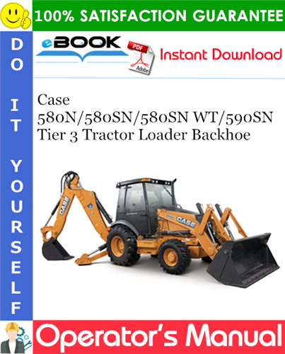 Case 580N / 580SN / 580SN WT / 590SN Tier 3 Tractor Loader Backhoe Operator's Manual