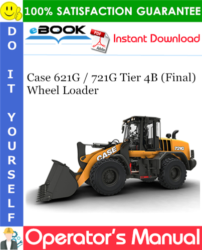Case 621G / 721G Tier 4B (Final) Wheel Loader Operator's Manual