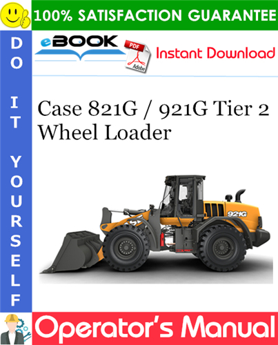 Case 821G / 921G Tier 2 Wheel Loader Operator's Manual