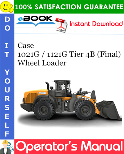 Case 1021G / 1121G Tier 4B (Final) Wheel Loader Operator's Manual