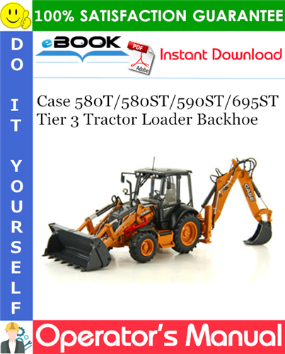 Case 580T / 580ST / 590ST / 695ST Tier 3 Tractor Loader Backhoe Operator's Manual