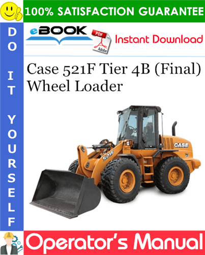 Case 521F Tier 4B (Final) Wheel Loader Operator's Manual
