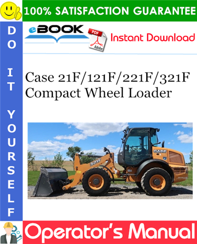 Case 21F / 121F / 221F / 321F Compact Wheel Loader Operator's Manual