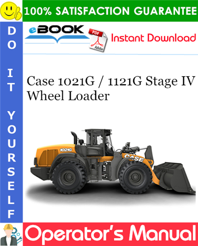 Case 1021G / 1121G Stage IV Wheel Loader Operator's Manual