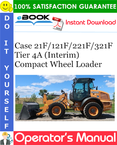 Case 21F / 121F / 221F / 321F Tier 4A (Interim) Compact Wheel Loader Operator's Manual