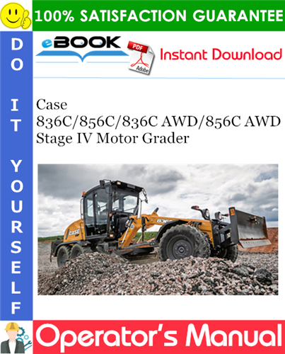 Case 836C / 856C / 836C AWD / 856C AWD Stage IV Motor Grader Operator's Manual