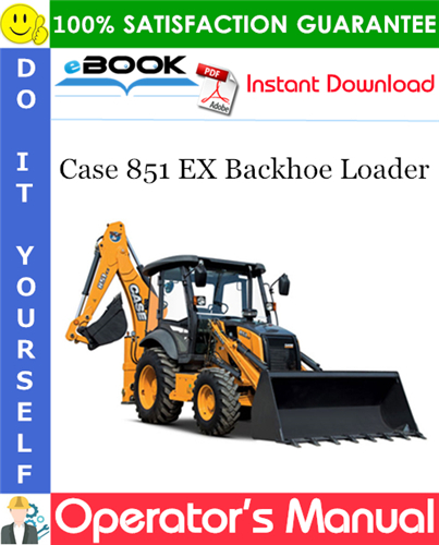 Case 851 EX Backhoe Loader Operator's Manual