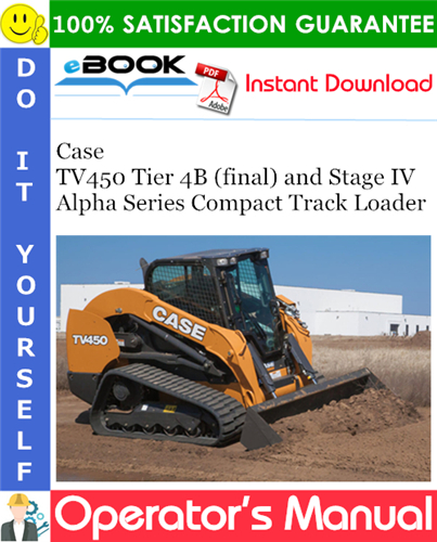 Case TV450 Tier 4B (final) and Stage IV Alpha Series Compact Track Loader Operator's Manual