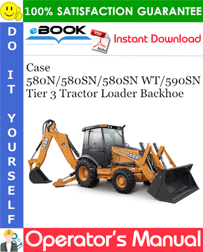 Case 580N / 580SN / 580SN WT / 590SN Tier 3 Tractor Loader Backhoe Operator's Manual