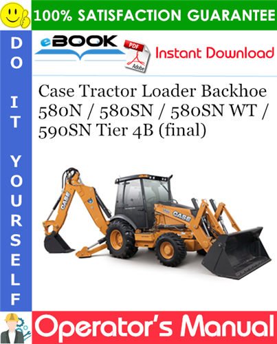 Case 580N / 580SN / 580SN WT / 590SN Tier 4B (final) Tractor Loader Backhoe