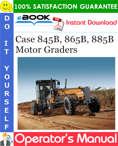 Case 845B, 865B, 885B Motor Graders Operator's Manual