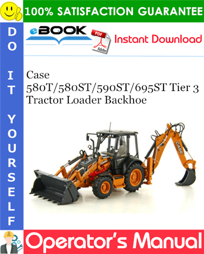 Case 580T / 580ST / 590ST / 695ST Tier 3 Tractor Loader Backhoe Operator's Manual