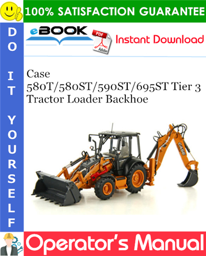 Case 580T / 580ST / 590ST / 695ST Tier 3 Tractor Loader Backhoe Operator's Manual