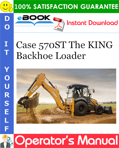 Case 570ST The KING Backhoe Loader Operator's Manual