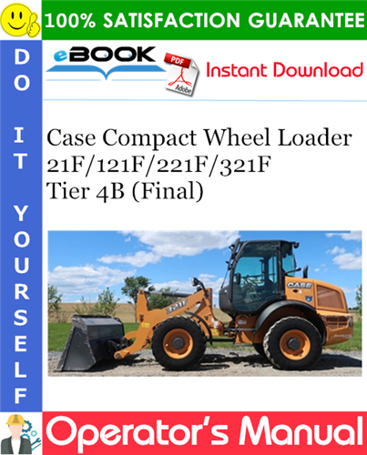 Case 21F / 121F / 221F / 321F Tier 4B (Final) Compact Wheel Loader Operator's Manual