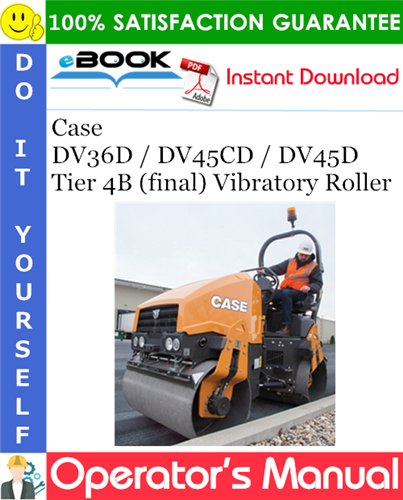 Case DV36D / DV45CD / DV45D Tier 4B (final) Vibratory Roller Operator's Manual