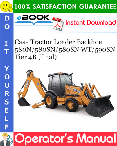 Case 580N / 580SN / 580SN WT / 590SN Tier 4B (final) Tractor Loader Backhoe