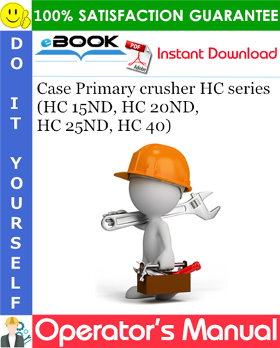 Case Primary crusher HC series (HC 15ND, HC 20ND, HC 25ND, HC 40) Operator's Manual