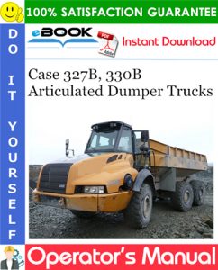 Case 327B, 330B Articulated Dumper Trucks Operator's Manual