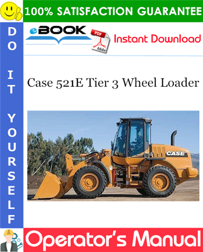 Case 521E Tier 3 Wheel Loader Operator's Manual