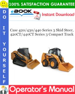 Case 420/430/440 Series 3 Skid Steer, 420CT/440CT Series 3 Compact Track Operator's Manual