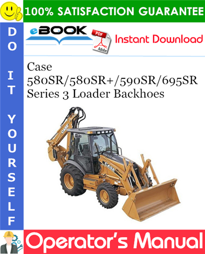 Case 580SR / 580SR+ / 590SR / 695SR Series 3 Loader Backhoes Operator's Manual