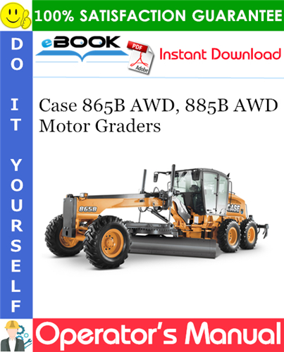 Case 865B AWD, 885B AWD Motor Graders Operator's Manual