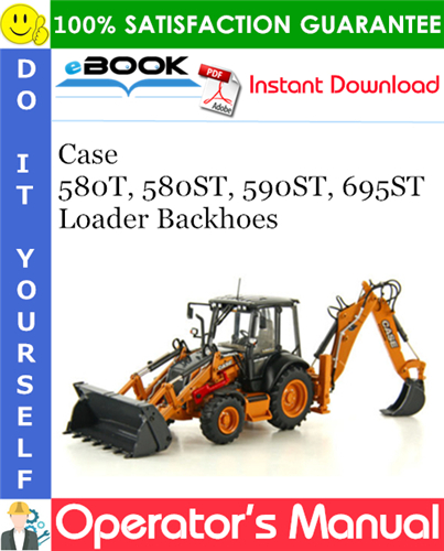 Case 580T, 580ST, 590ST, 695ST Loader Backhoes Operator's Manual