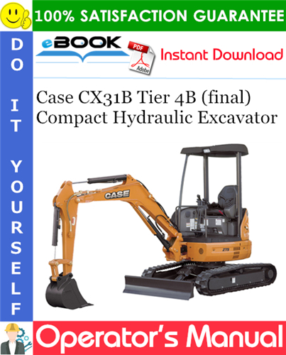 Case CX31B Tier 4B (final) Compact Hydraulic Excavator Operator's Manual