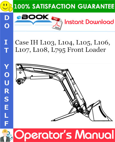 Case IH L103, L104, L105, L106, L107, L108, L795 Front Loader Operator's Manual