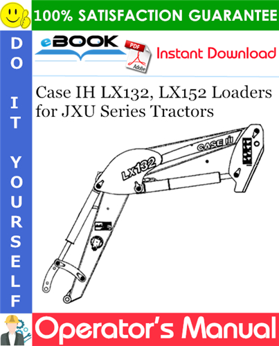 Case IH LX132, LX152 Loaders Operator's Manual (for JXU Series Tractors)