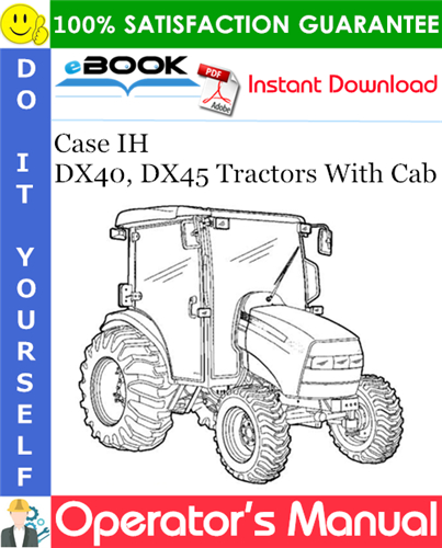Case IH DX40, DX45 Tractors With Cab Operator's Manual