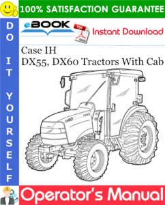 Case IH DX55, DX60 Tractors With Cab Operator's Manual