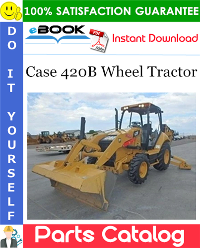 Case 420B Wheel Tractor Parts Catalog Manual