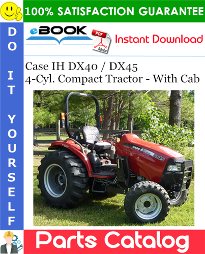 Case IH DX40 / DX45 4-Cyl. Compact Tractor - With Cab Parts Catalog