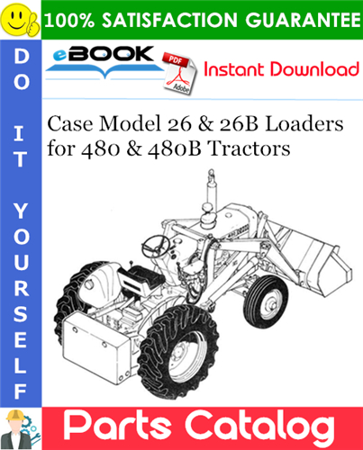 Case Model 26 & 26B Loaders Parts Catalog Manual (for 480 & 480B Tractors)