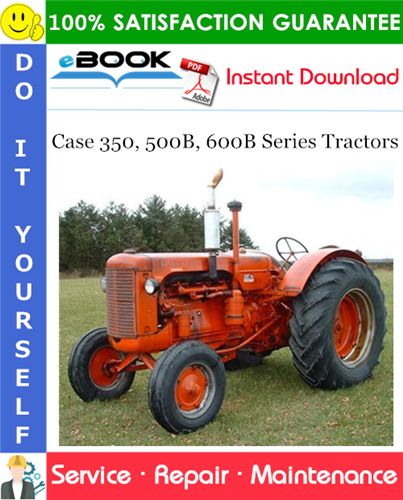 Case 350, 500B, 600B Series Tractors Service Repair Manual