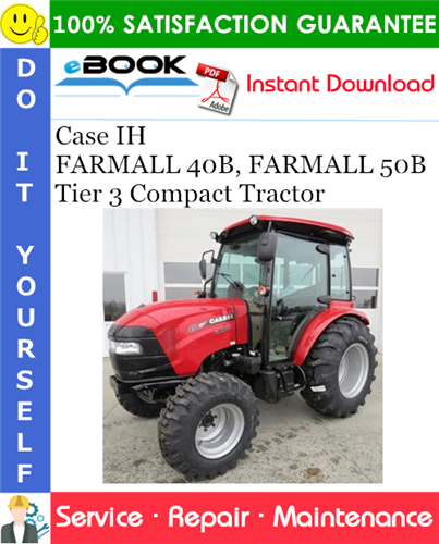Case IH FARMALL 40B, FARMALL 50B Tier 3 Compact Tractor Service Repair Manual