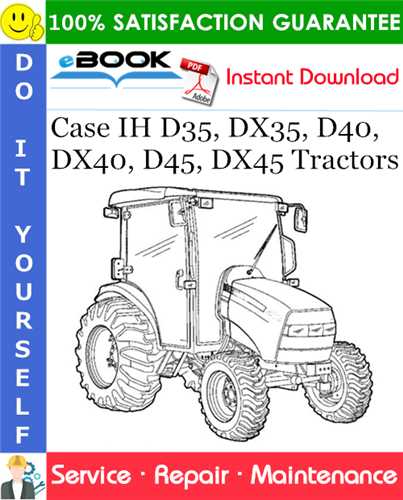 Case IH D35, DX35, D40, DX40, D45, DX45 Tractors Service Repair Manual