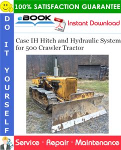 Case IH Hitch and Hydraulic System Service Repair Manual (for 500 Crawler Tractor)