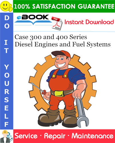 Case 300 and 400 Series Diesel Engines and Fuel Systems Service Repair Manual