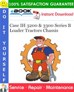 Case IH 3200 & 3300 Series B Loader Tractors Chassis Service Repair Manual