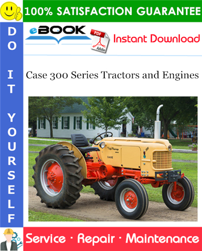 Case 300 Series Tractors and Engines Service Repair Manual