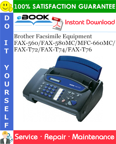 Brother FAX-560/FAX-580MC/MFC-660MC/FAX-T72/FAX-T74/FAX-T76 Facsimile Equipment Service Repair Manual