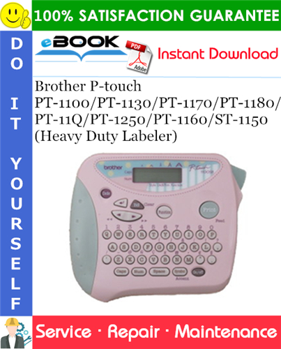 Brother P-touch PT-1100/PT-1130/PT-1170/PT-1180/PT-11Q/PT-1250/PT-1160/ST-1150 (Heavy Duty Labeler) Service Repair Manual