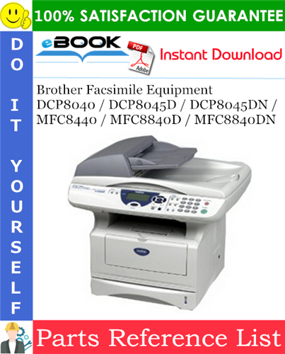 Brother Facsimile Equipment DCP8040 / DCP8045D / DCP8045DN / MFC8440 / MFC8840D / MFC8840DN Parts Reference List